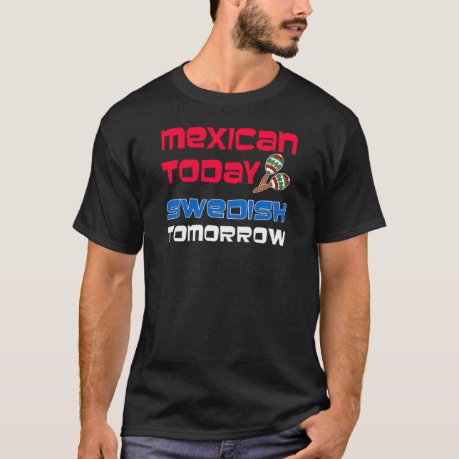 Mexikanisch heute Schwedisch Tomorrow T-Shirt (Vorderseite)