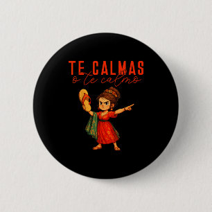 Mexikanisch Te Calmas O Te Calmo Spanische Mutter Button