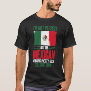 Mexiko ich bin nicht perfekt, aber ich bin Mexikan T-Shirt