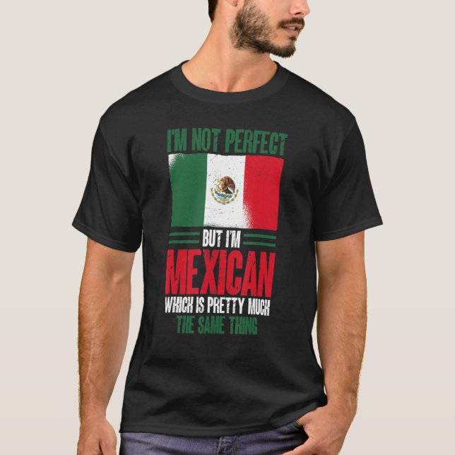 Mexiko ich bin nicht perfekt, aber ich bin Mexikan T-Shirt (Vorderseite)