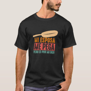 Mi Esposa Me Pega Pero Es Por Mi Bien Mexican T-Shirt