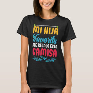 Mi Hija Favorita Me Regalo Esta Camisa Unglaublich T-Shirt