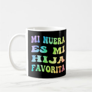 Mi Nuera Es Mi Hija Favorita Meine Tochter im Gese Kaffeetasse