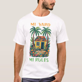 Mi yard mi rules jamaica tiny house T-Shirt