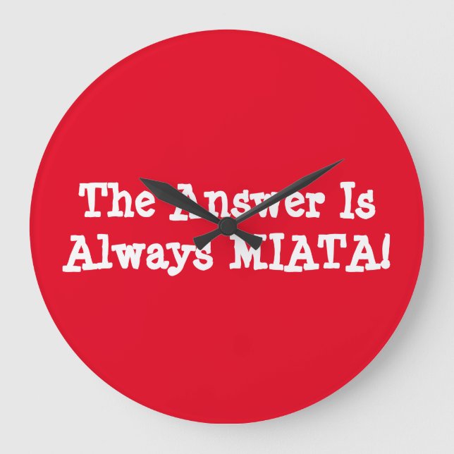 Miata Clock: "Die Antwort ist immer MIATA!" Große Wanduhr (Vorderseite)