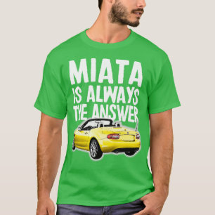 Miata ist immer die Antwort Mazda MiataMX5 Design T-Shirt