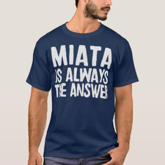 Miata ist immer die Antwort Mazda MiataMX5 Fan-Ges T-Shirt