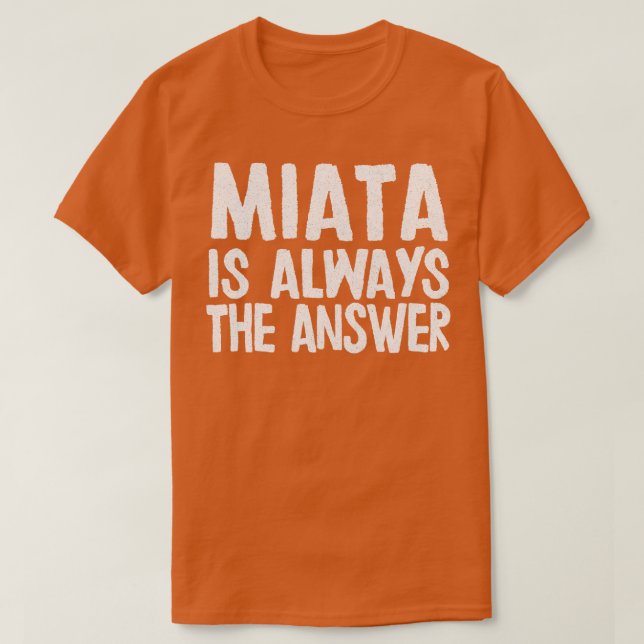 Miata ist immer die Antwort Mazda MiataMX5 Fangesc T-Shirt (Design vorne)