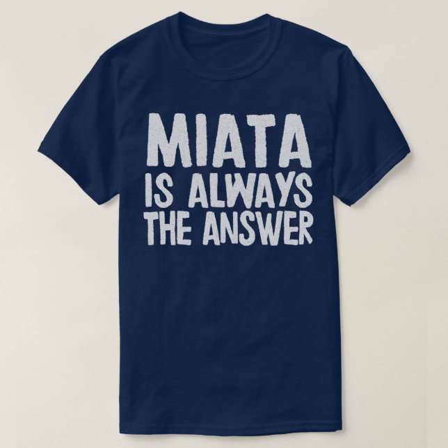 Miata ist immer die Antwort Mazda MiataMX5 Fangesc T-Shirt (Design vorne)