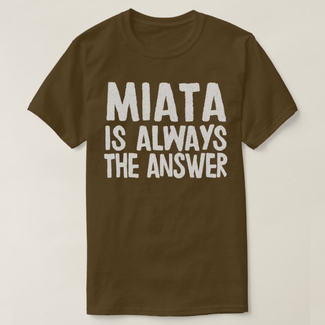 Miata ist immer die Antwort Mazda MiataMX5 Fangesc T-Shirt (Design vorne)