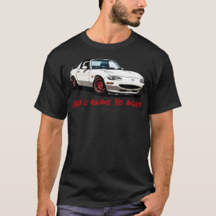 Miata ist immer die Antwort T-Shirt