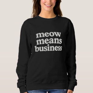 Miau bedeutet Geschäft Lustige Katze Sweatshirt