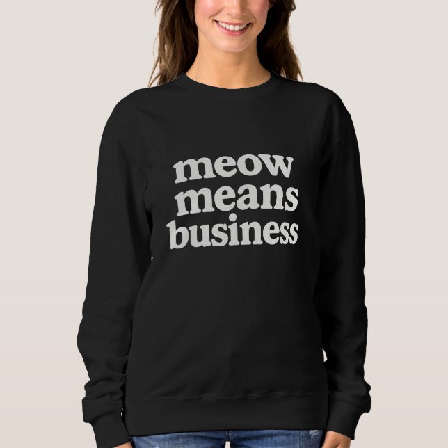 Miau bedeutet Geschäft Lustige Katze  Sweatshirt (Vorderseite)
