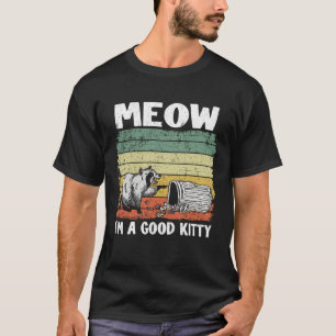 Miau, ich bin eine gute Kitty-Mülleimer-Waschbär-R T-Shirt