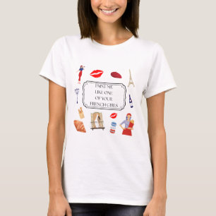 Mich wie eines deiner französischen Mädchen anmale T-Shirt
