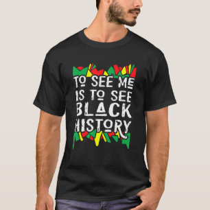 Mich zu sehen heißt, im Schwarzen Geschichtsmonat  T-Shirt