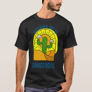 Mich zu umarmen kann gefährliches Kakteen-Design s T-Shirt