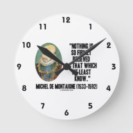 Michel de Montaigne glaubt nichts so fest Runde Wanduhr