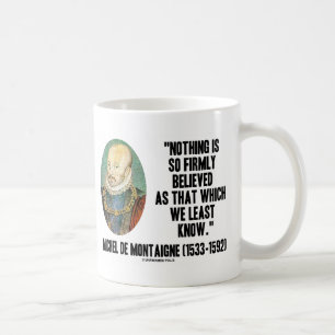 Michel de Montaigne glaubt nichts so fest Tasse