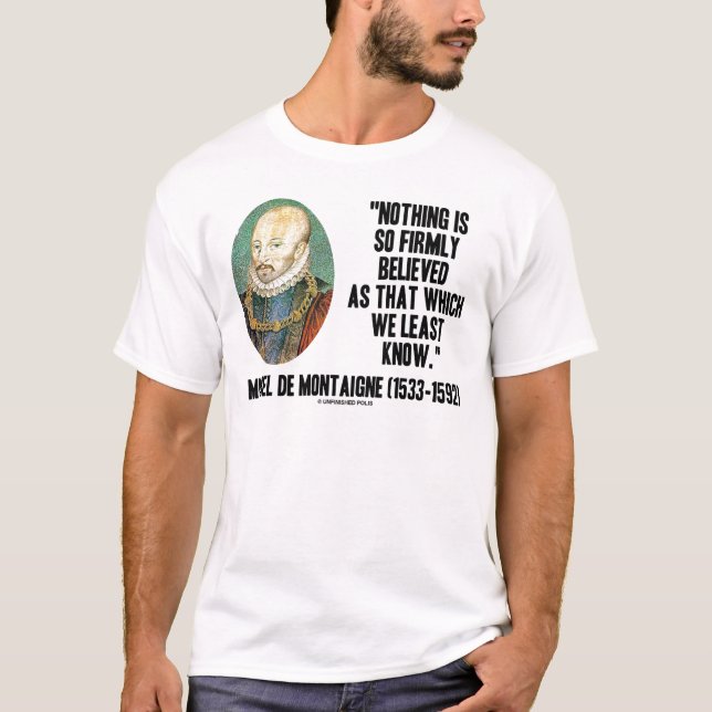Michel de Montaigne nichts glaubte so fest T-Shirt (Vorderseite)