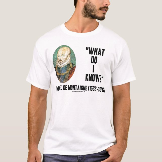 Michel de Montaigne Was weiß ich? Kostenvoranschla T-Shirt (Vorderseite)