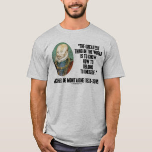Michel de Montaigne, wie man selbst Zitat gehört T-Shirt