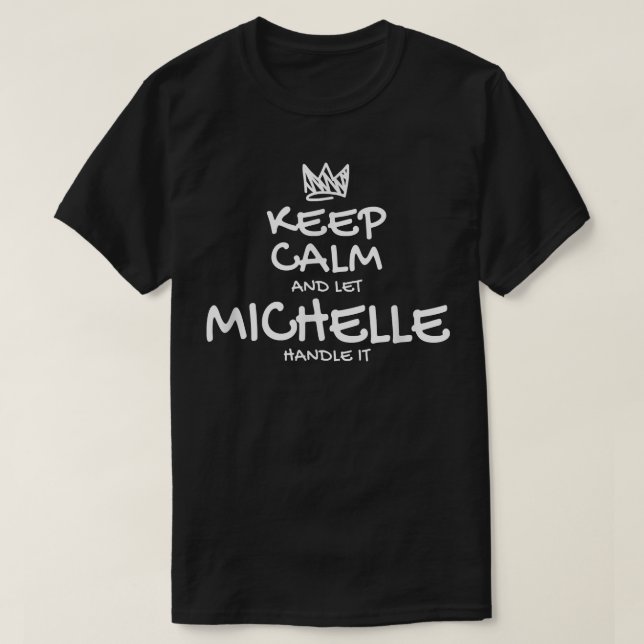 Michelle Keep Calm Personalized Name Sarcastic Fri T-Shirt (Design vorne)