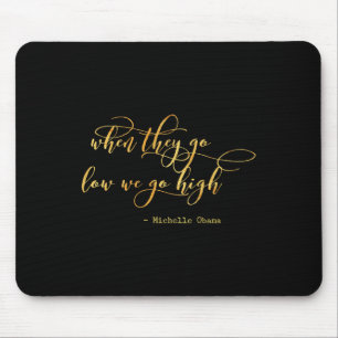 Michelle Obama, wenn sie niedrig werden, gehen wir Mousepad