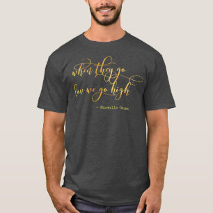 Michelle Obama, wenn sie niedrig werden, gehen wir T-Shirt