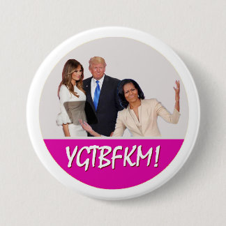 Michelle Obama zu Melania-Trumpf: YGTBFKM! Button