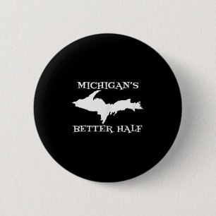 Michigan Better Half Oberhalbinsel Yoopers Up 90 Button