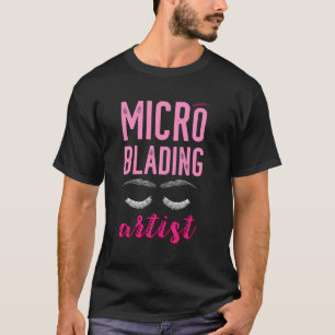 Micro Blading Artist Eyebrow Microblading Brow Art T-Shirt