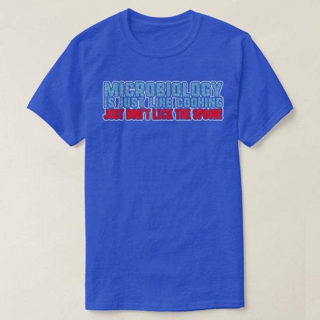 Microbiology Is Just Like Cooking, Just Dont Lick  T-Shirt (Design vorne)