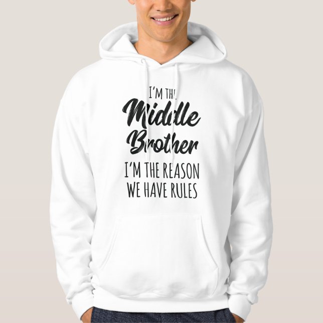 Middle Brother I'm Reason We Have Rules Funny Sibl Hoodie (Vorderseite)