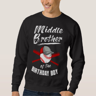 Middle Brother Of The Birthday Boy Baseball Bday P Sweatshirt