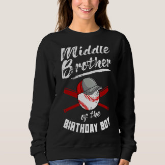 Middle Brother Of The Birthday Boy Baseball Bday P Sweatshirt
