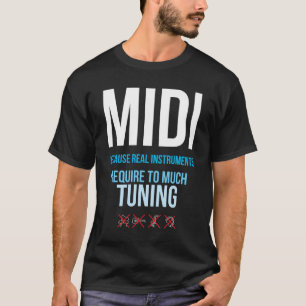 Midi, weil reale Instrumente Tuning erfordern T-Shirt