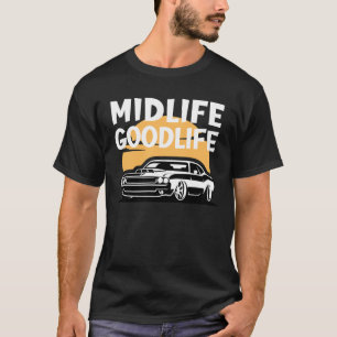 Midlife Goodlife Sportscar Funny Midlife Crisis T-Shirt