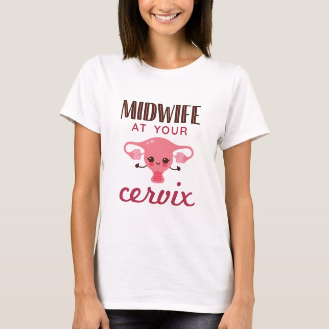 Midwife at Your Cervix Midwives Midwifery T-Shirt (Vorderseite)