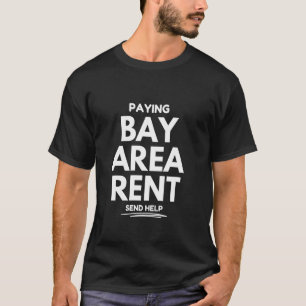 Miete in der Bay Area zahlen, Hilfe schicken T-Shirt
