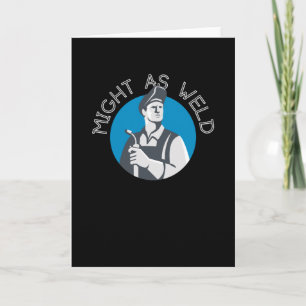 Might as Weld - Ein Geschenk für Welders Karte