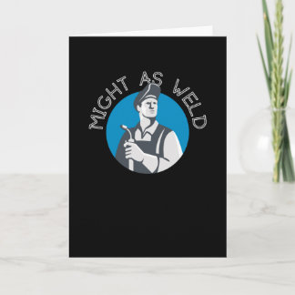 Might as Weld - Ein Geschenk für Welders Karte