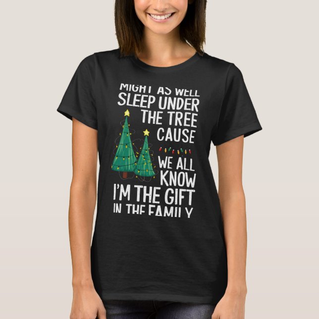 Might As Well Sleep Under The Tree Christmas Gift  T-Shirt (Vorderseite)
