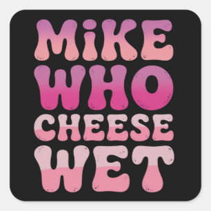 Mike, der Käse Nass Inappropriater Erwachsenen-Hum Quadratischer Aufkleber