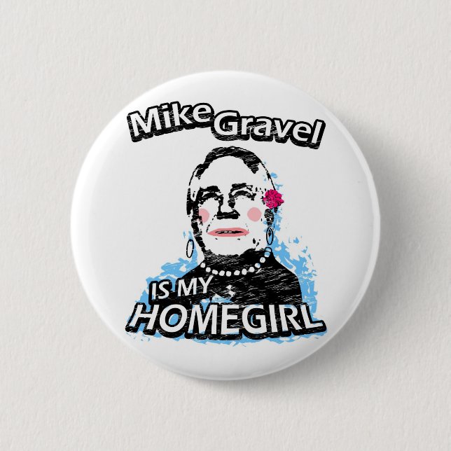 Mike Gravel ist mein Homegirl Button (Vorderseite)