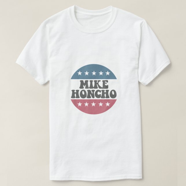 Mike Honcho für Präsident T Shirt (Design vorne)