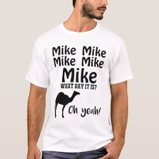 Mike-Mike-Mike, Vermutung, welcher Tag es oh Yeah T-Shirt