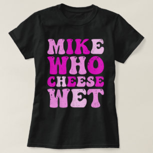 Mike Wer Käse feuchte Witze Erwachsene T-Shirt