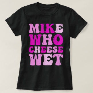 Mike Wer Käse feuchte Witze Erwachsene T-Shirt