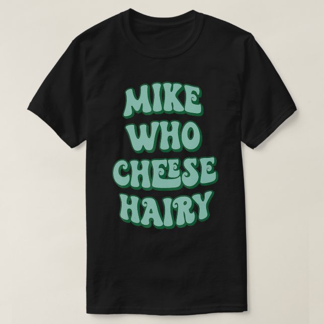 Mike Who Cheese cheese lovers gift  T-Shirt (Design vorne)